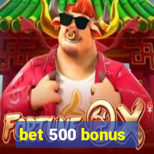 bet 500 bonus