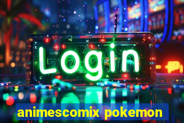 animescomix pokemon