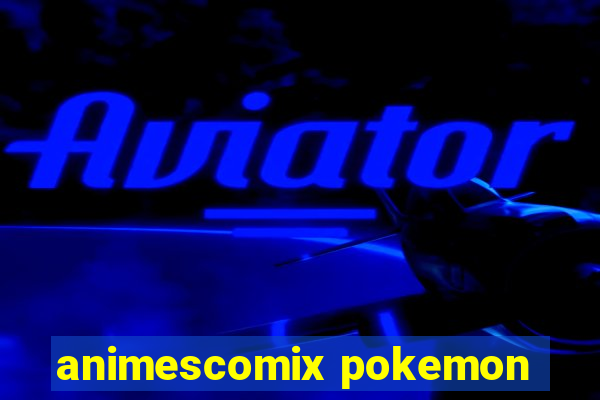 animescomix pokemon