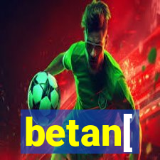 betan[