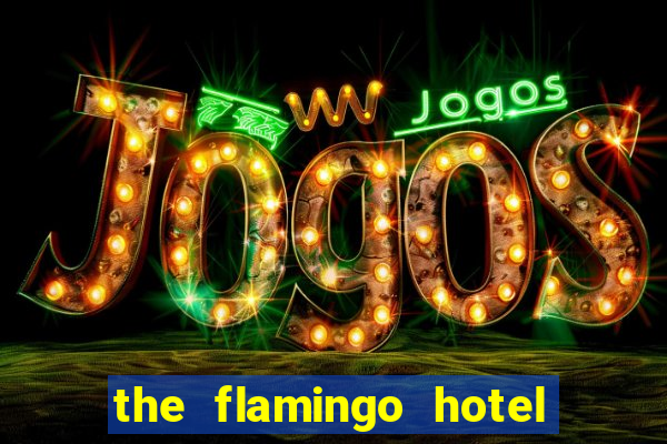 the flamingo hotel and casino