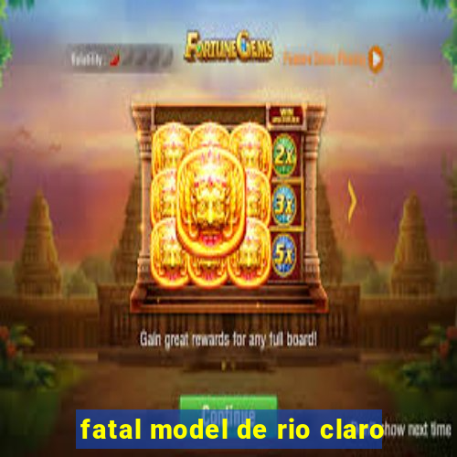 fatal model de rio claro