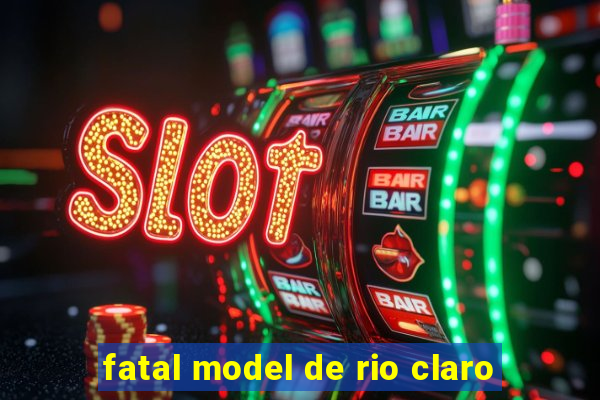 fatal model de rio claro