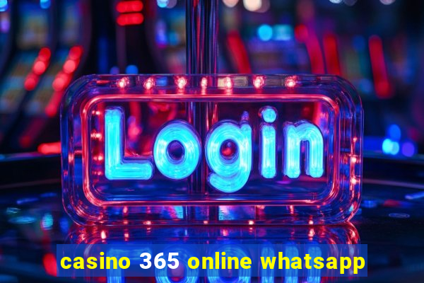 casino 365 online whatsapp