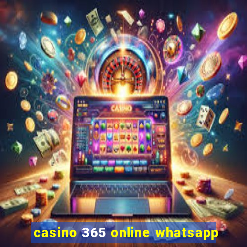 casino 365 online whatsapp