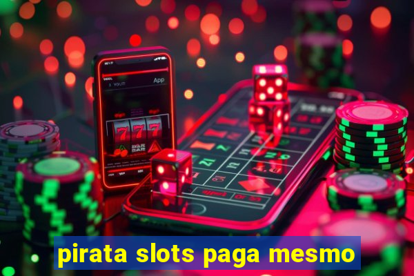 pirata slots paga mesmo