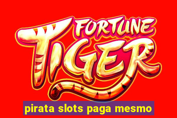 pirata slots paga mesmo