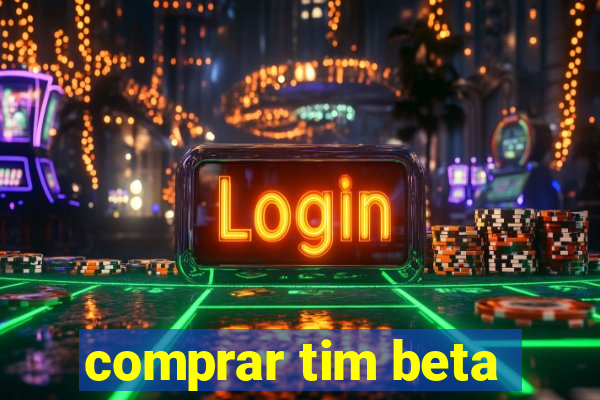 comprar tim beta