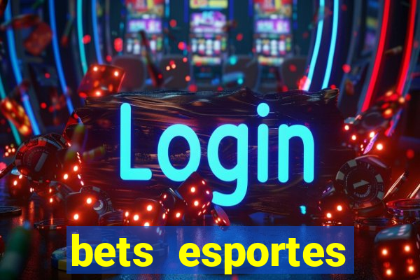 bets esportes apostas esportivas