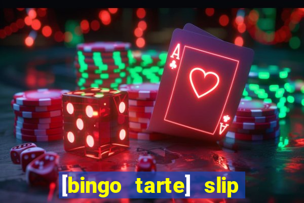 [bingo tarte] slip & stop