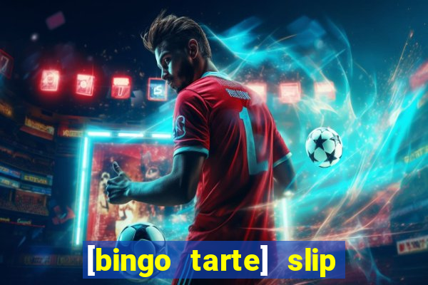 [bingo tarte] slip & stop