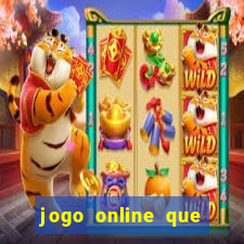 jogo online que ganha dinheiro de verdade