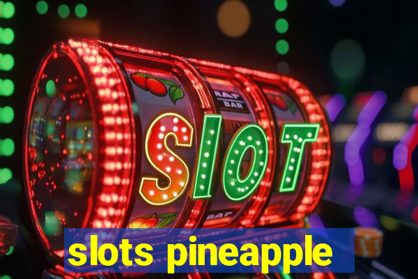 slots pineapple