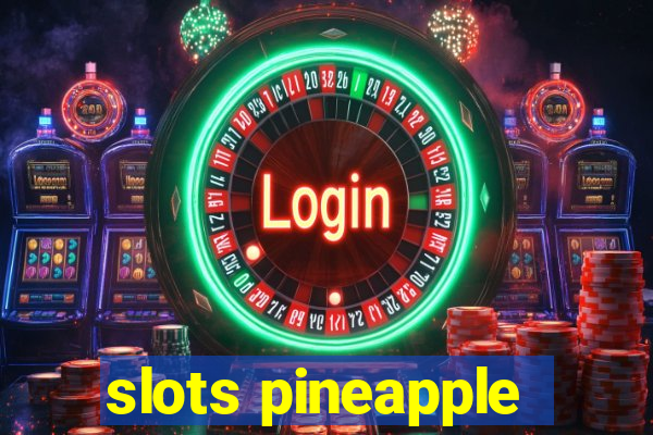 slots pineapple