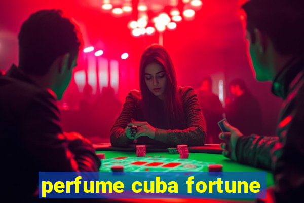 perfume cuba fortune