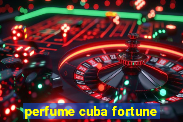 perfume cuba fortune