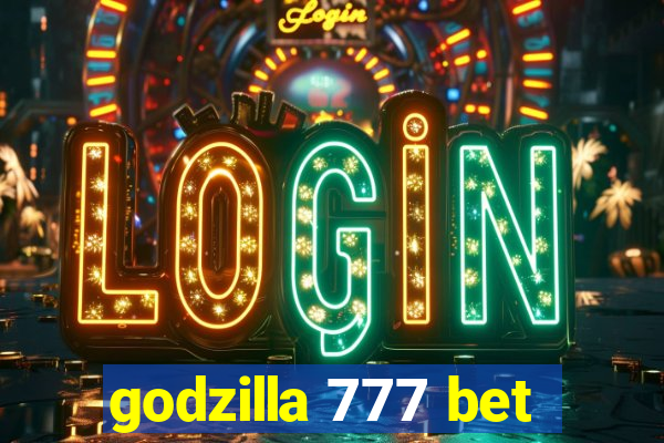 godzilla 777 bet