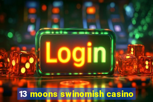 13 moons swinomish casino