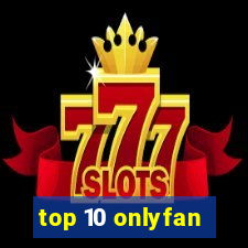 top 10 onlyfan