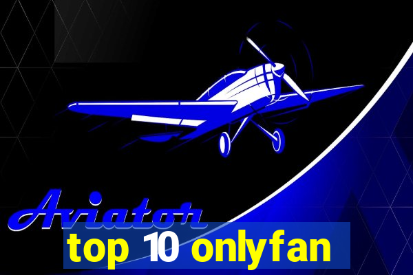 top 10 onlyfan