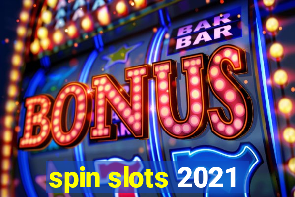 spin slots 2021