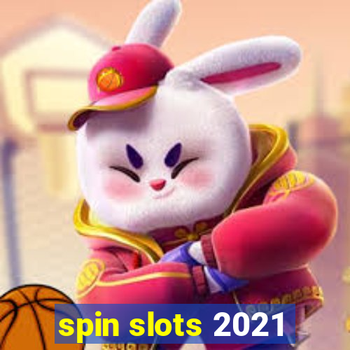 spin slots 2021