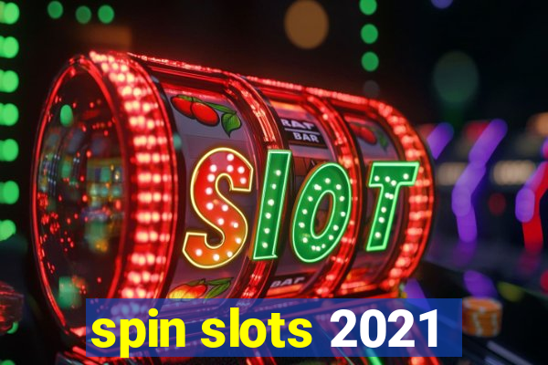 spin slots 2021