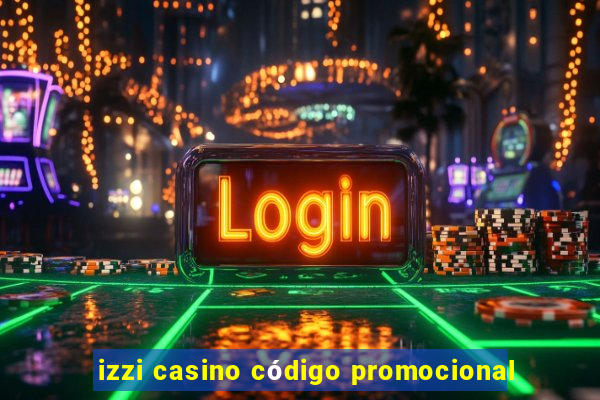 izzi casino código promocional