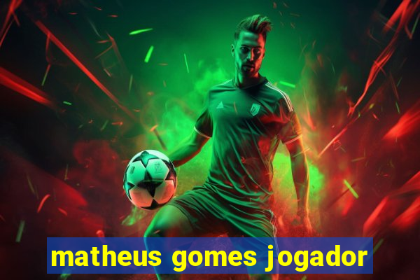 matheus gomes jogador