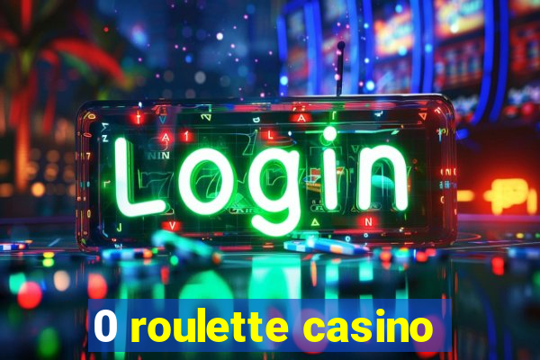 0 roulette casino