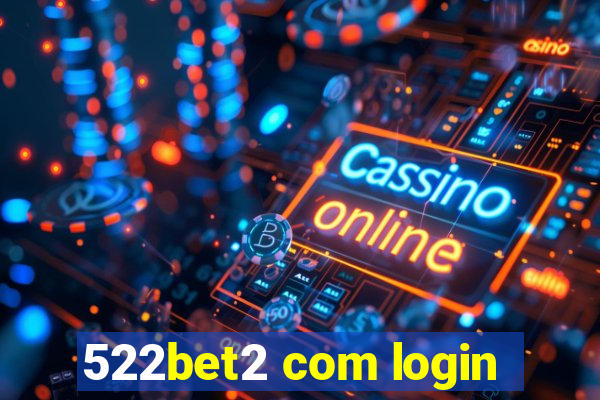 522bet2 com login