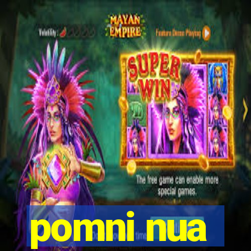 pomni nua