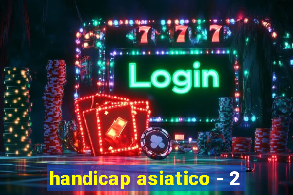 handicap asiatico - 2