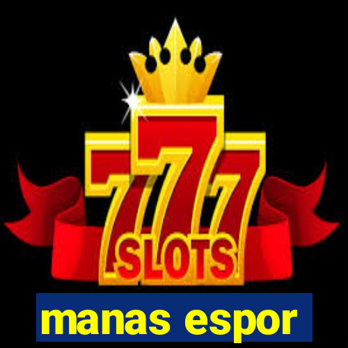 manas espor