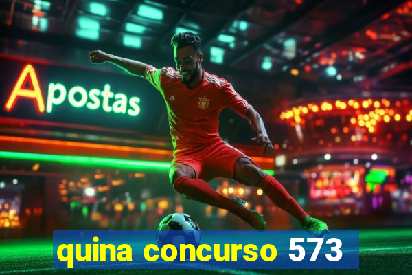 quina concurso 573