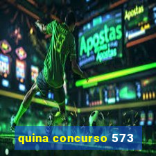 quina concurso 573