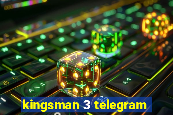 kingsman 3 telegram