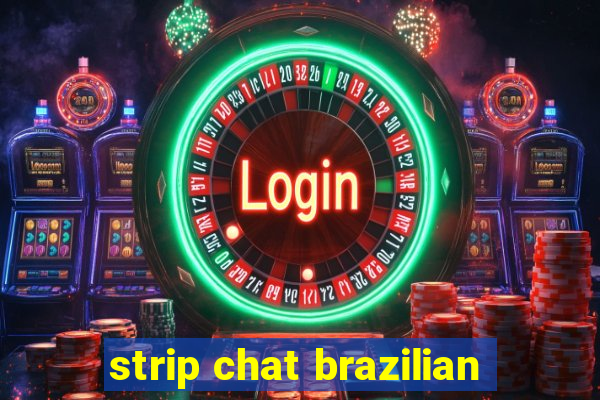 strip chat brazilian