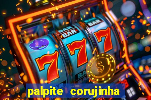 palpite corujinha de hoje