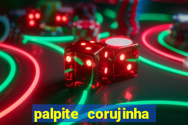 palpite corujinha de hoje