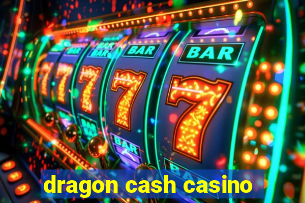 dragon cash casino