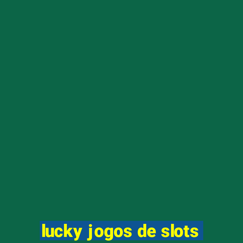 lucky jogos de slots