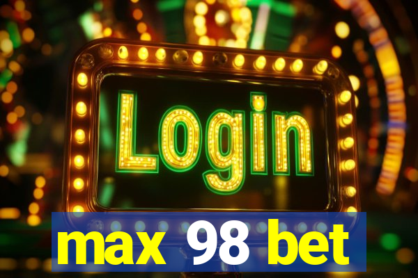 max 98 bet