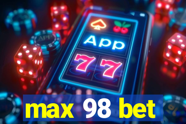 max 98 bet