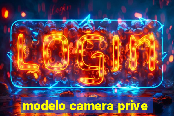 modelo camera prive