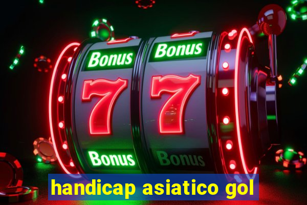 handicap asiatico gol