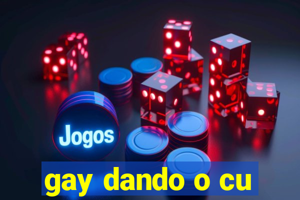 gay dando o cu