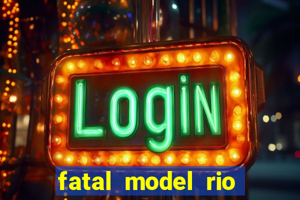 fatal model rio claro s o paulo