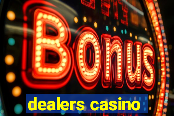 dealers casino