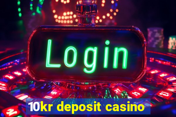 10kr deposit casino